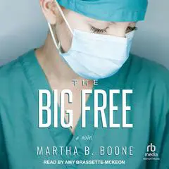 The Big Free: A Novel Audibook, by Martha B. Boone