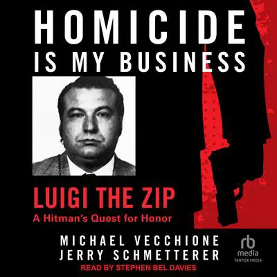 Homicide Is My Business: Luigi the Zip: A Hitman’s Quest For Honor Audibook, by Jerry Schmetterer