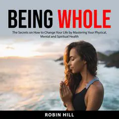 Being Whole Audibook, by Robin Hill