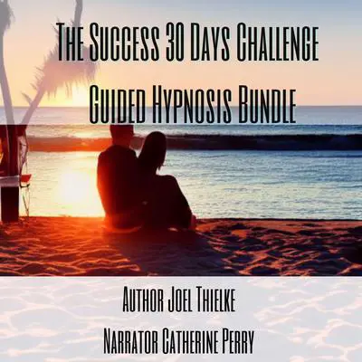 The Success 30 Days Challenge Guided Hypnosis Bundle Audibook, by Joel Thielke