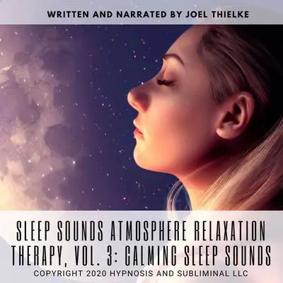 Sleep sounds Atmosphere Relaxation Therapy, Vol. 3: Calming Sleep Sounds Audibook, by Joel Thielke
