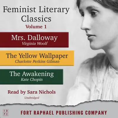 Feminist Literary Classics - Volume I: Mrs. Dalloway - The Yellow Wallpaper - The Awakening Audibook, by Kate Chopin