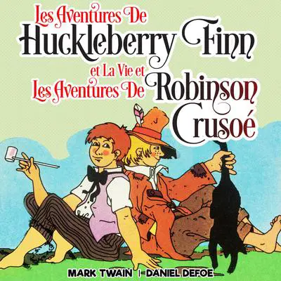 Les Aventures de Huckleberry Finn et La Vie et Les Aventures de Robinson Crusoé Audibook, by Daniel Defoe