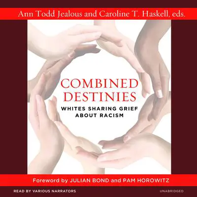 Combined Destinies: Whites Sharing Grief About Racism Audibook, by Ann Todd Jealous