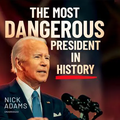 The Most Dangerous President in History Audibook, by Nick Adams