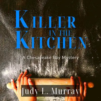 Killer in the Kitchen: A Chesapeake Bay Mystery Audibook, by Judy L. Murray