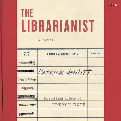 The Librarianist: A Novel Audibook, by Patrick deWitt