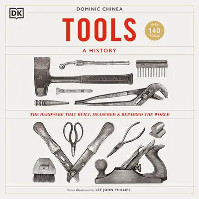 Tools A History: The Hardware that Built, Measured and Repaired the World Audibook, by Dominic Chinea