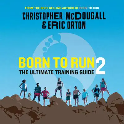 Born to Run 2: The Ultimate Training Guide Audibook, by Christopher McDougall