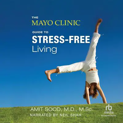 The Mayo Clinic Guide to Stress-Free Living Audibook, by Mayo Clinic