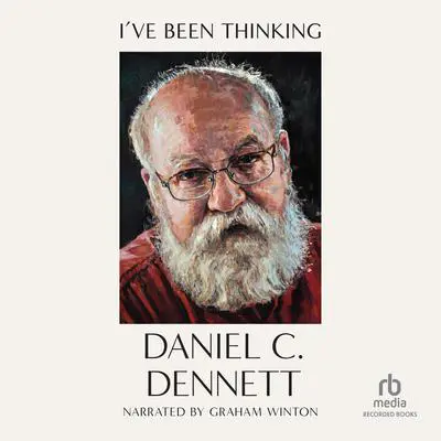 I've Been Thinking...: Adventures in Philosophy Audibook, by Daniel C. Dennett