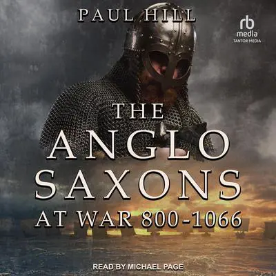 The Anglo-Saxons at War: 800-1066 Audibook, by Paul Hill
