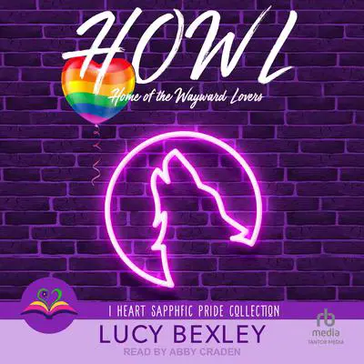 HOWL: Home of the Wayward Lovers Audibook, by Lucy Bexley