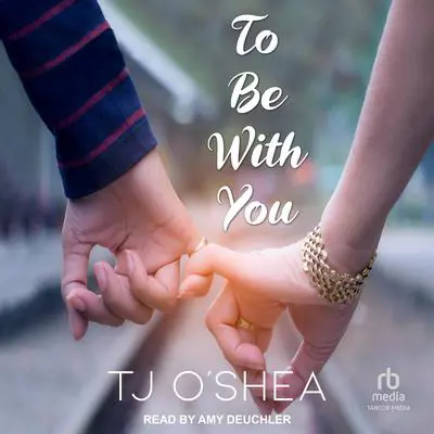 To Be With You Audibook, by TJ O'Shea