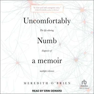 Uncomfortably Numb: A memoir About the Life-Altering Diagnosis of Multiple Sclerosis Audibook, by Meredith O’Brien