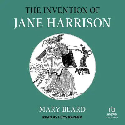 The Invention of Jane Harrison Audibook, by Mary Beard