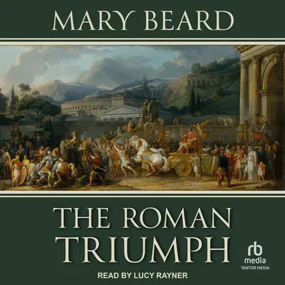 The Roman Triumph Audibook, by Mary Beard