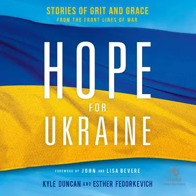 Hope for Ukraine: Stories of Grit and Grace from the Front Lines of War Audibook, by Kyle Duncan