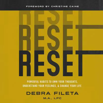 Reset: Powerful Habits to Own Your Thoughts, Understand Your Feelings, and Change Your Life Audibook, by Debra Fileta