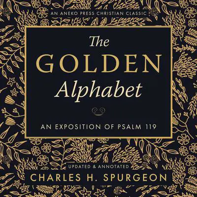The Golden Alphabet: An Exposition of Psalm 119 Audibook, by Charles Spurgeon