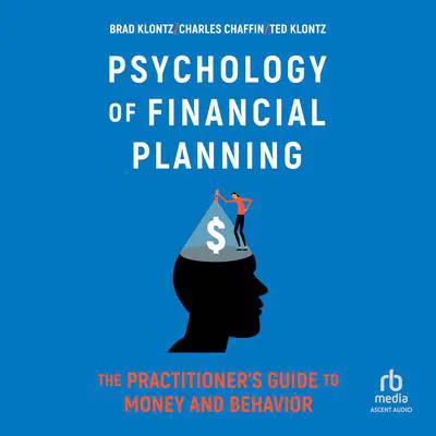 Psychology of Financial Planning: The Practitioner's Guide to Money and Behavior Audibook, by Brad Klontz