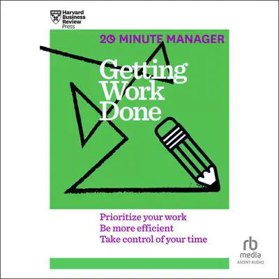 Getting Work Done Audibook, by Harvard Business Review