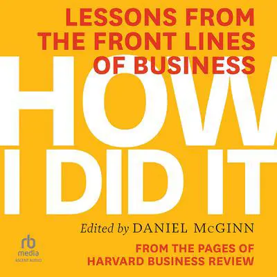 How I Did It: Lessons from the Front Lines of Business Audibook, by Harvard Business Review