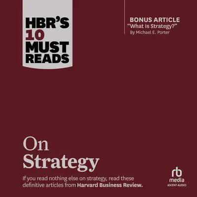 HBR's 10 Must Reads on Strategy (including featured article 'What Is Strategy?' by Michael E. Porter) Audibook, by W. Chan Kim