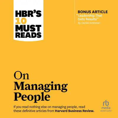 HBR's 10 Must Reads on Managing People (with featured article 'Leadership That Gets Results,' by Daniel Goleman) Audibook, by Harvard Business Review