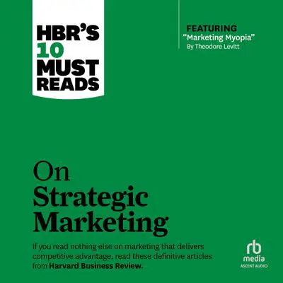 HBR's 10 Must Reads on Strategic Marketing Audibook, by Harvard Business Review