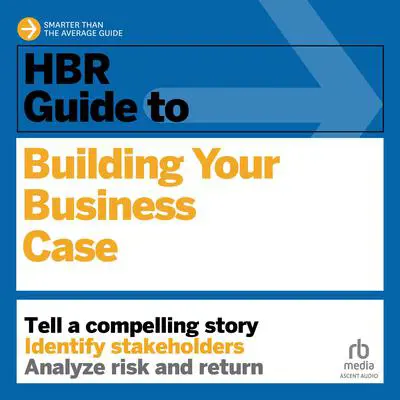 HBR Guide to Building Your Business Case Audibook, by Amy Gallo