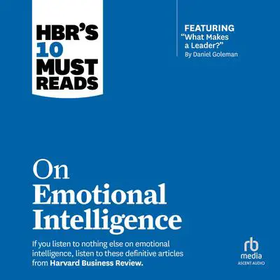 HBR's 10 Must Reads on Emotional Intelligence (with featured article 'What Makes a Leader?' by Daniel Goleman) Audibook, by Harvard Business Review