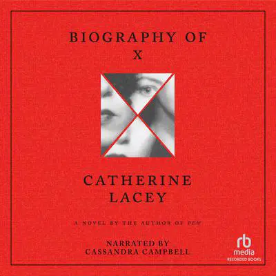 Biography of X : A Novel Audibook, by Catherine Lacey