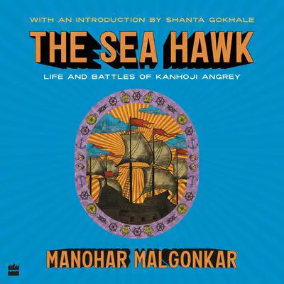 The Sea Hawk: Life and Battles of Kanhoji Angrey Audibook, by Manohar Malgonkar
