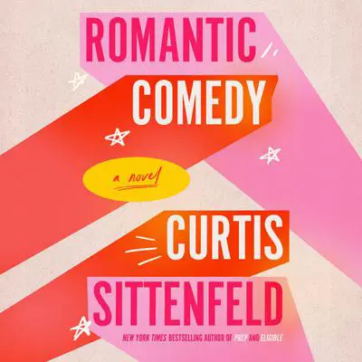Romantic Comedy: A Novel Audibook, by Curtis Sittenfeld