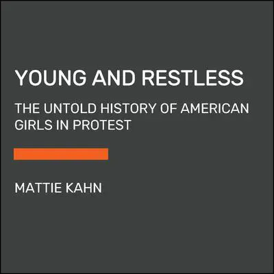 Young and Restless: The Girls Who Sparked America's Revolutions Audibook, by Mattie Kahn