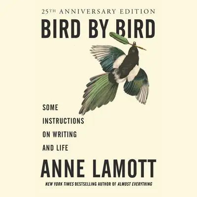 Bird by Bird: Some Instructions on Writing and Life Audibook, by Anne Lamott