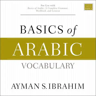 Basics of Arabic Vocabulary Audibook, by Ayman S.  Ibrahim