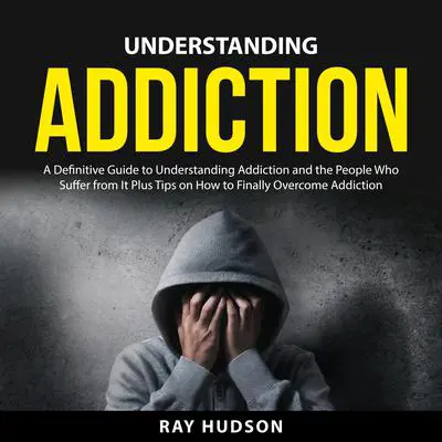 Understanding Addiction Audibook, by Ray Hudson