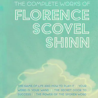 The Complete Works of Florence Scovel Shinn Audibook, by Florence Scovel Shinn