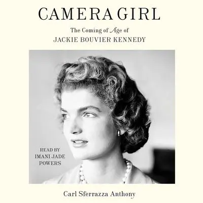 Camera Girl: The Coming of Age of Jackie Bouvier Kennedy Audibook, by Carl Sferrazza Anthony