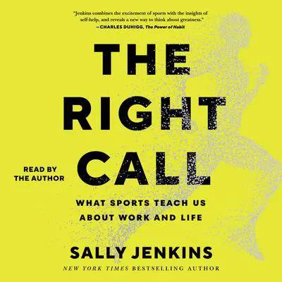 The Right Call: What Sports Teach Us About Leadership, Excellence, and Decision-Making Audibook, by Sally Jenkins