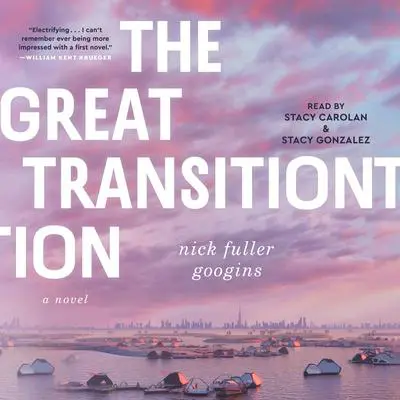 The Great Transition: A Novel Audibook, by Nick Fuller Googins