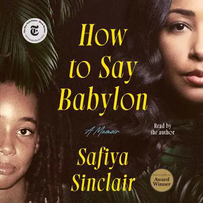 How to Say Babylon: A Memoir Audibook, by Safiya Sinclair