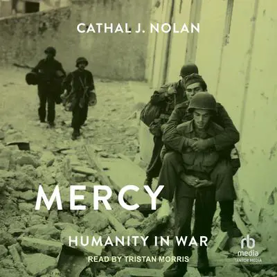 Mercy: Humanity in War Audibook, by Cathal J. Nolan