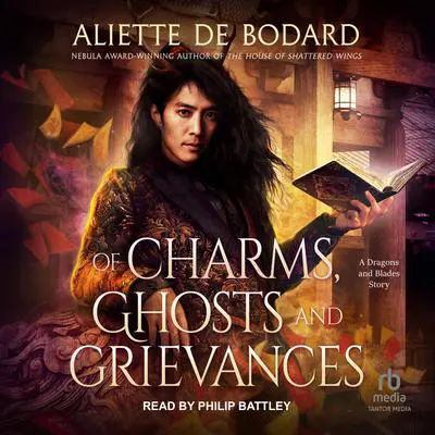 Of Charms, Ghosts and Grievances: A Dragons and Blades Story Audibook, by Aliette de Bodard