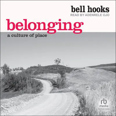 Belonging: A Culture of Place Audibook, by bell hooks