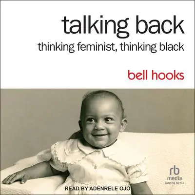 Talking Back: Thinking Feminist, Thinking Black 2nd Edition Audibook, by bell hooks