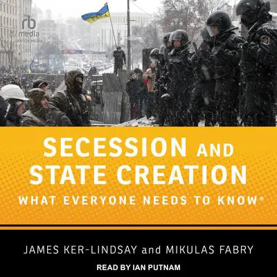 Secession and State Creation: What Everyone Needs to Know Audibook, by James Ker-Lindsay