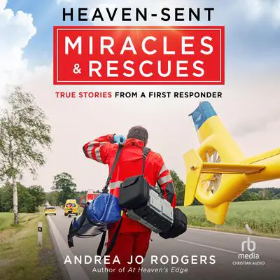 Heaven-Sent Miracles and Rescues: True Stories from a First Responder Audibook, by Andrea Jo Rodgers